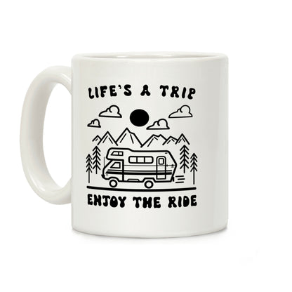 Life's A Trip Enjoy The Ride Coffee Mug