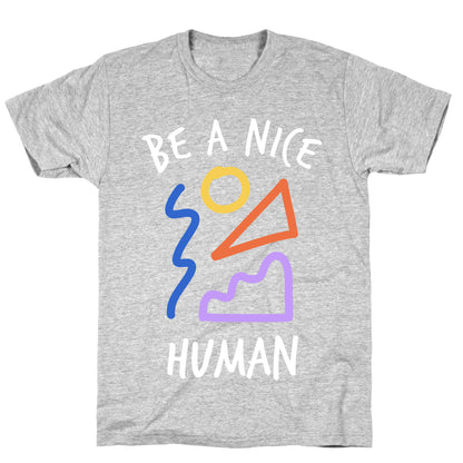 Be A Nice Human T-Shirt