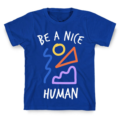 Be A Nice Human T-Shirt