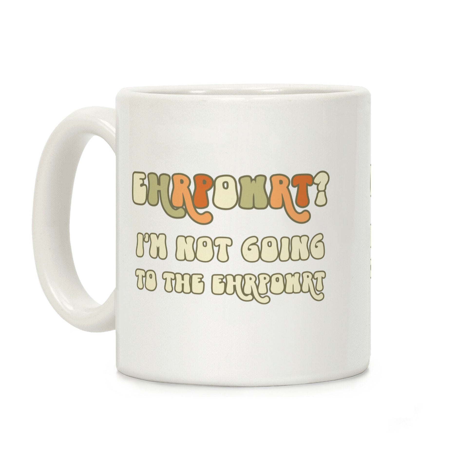 EHRPOWRT? I'm Not Going To The Ehrpowrt Coffee Mug