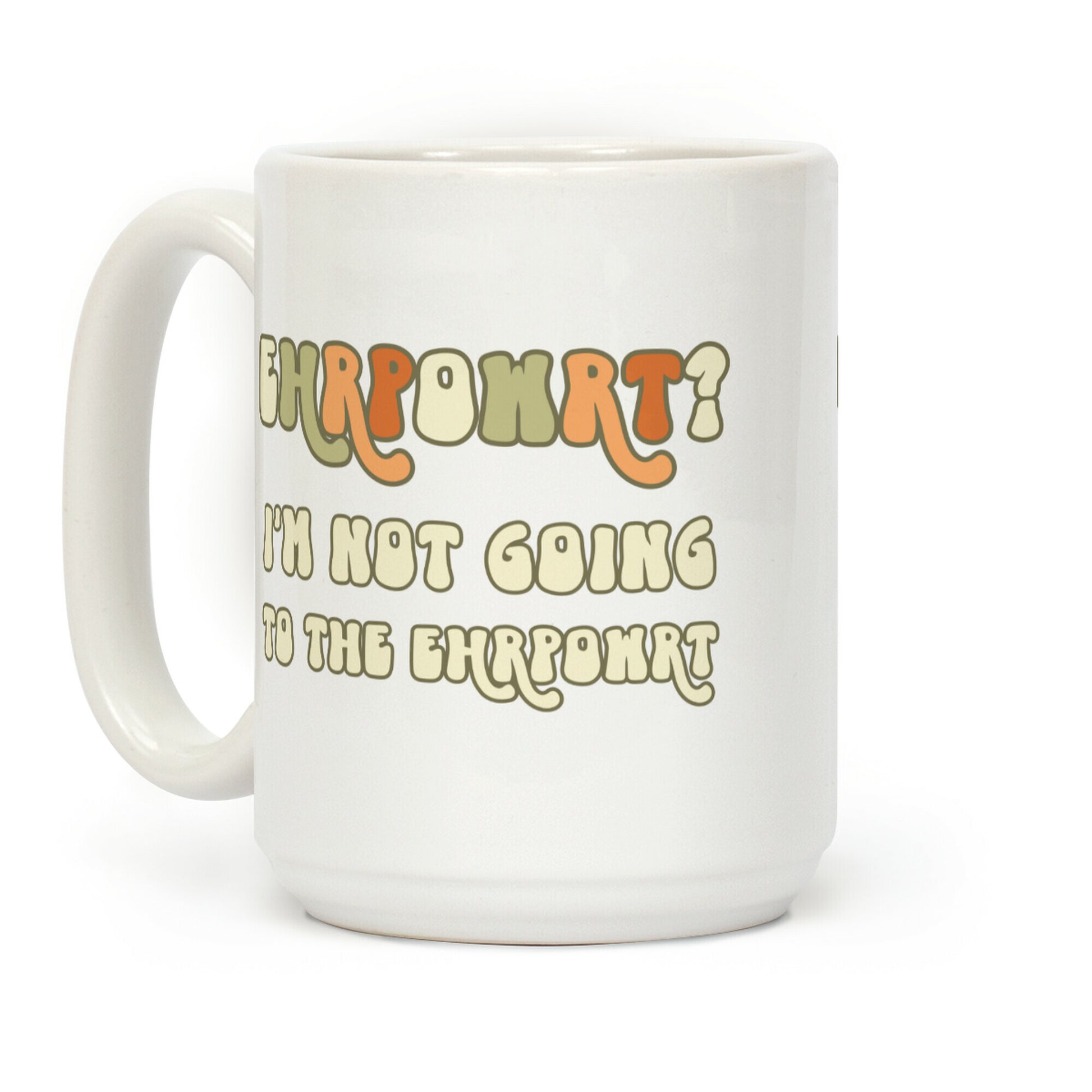 EHRPOWRT? I'm Not Going To The Ehrpowrt Coffee Mug