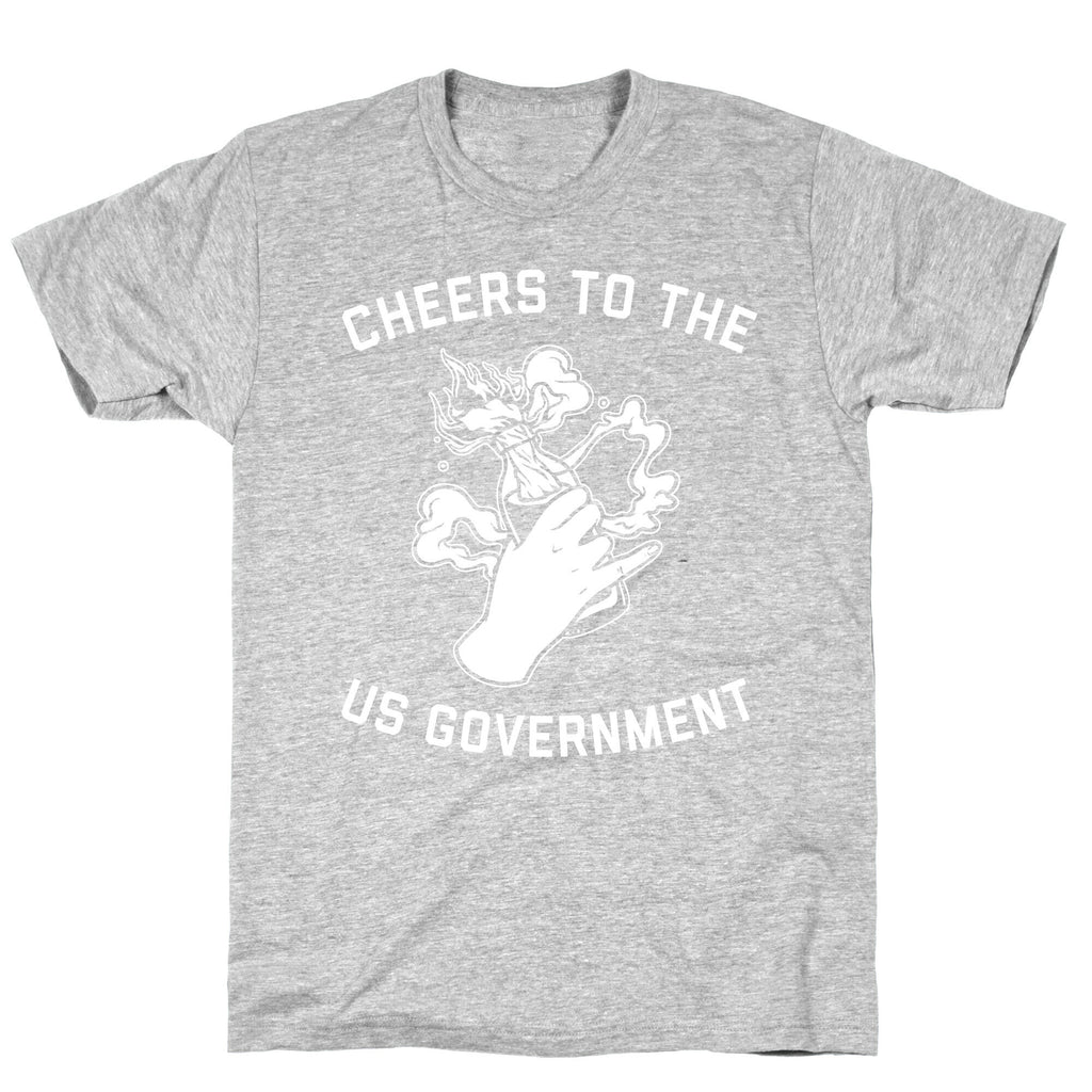 Cheers To The Us Government T-Shirt