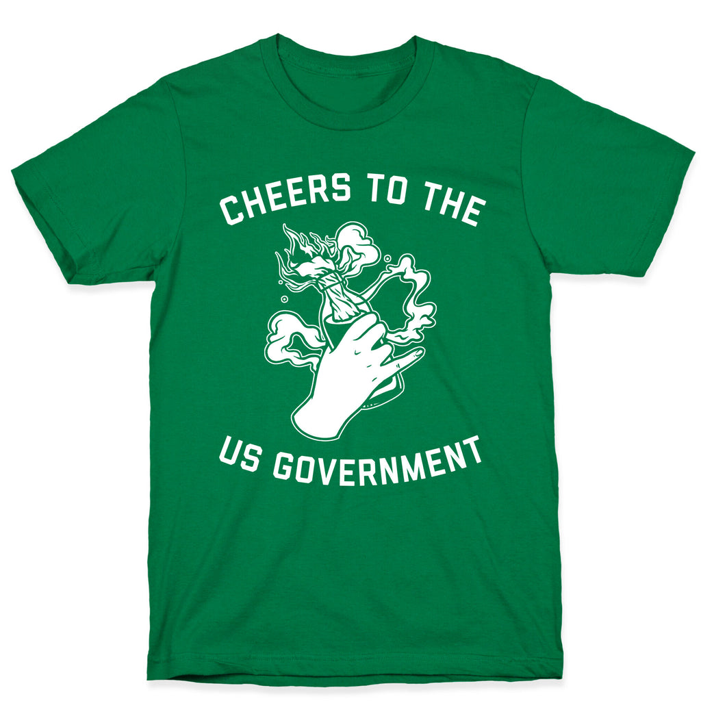 Cheers To The Us Government T-Shirt