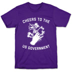 Cheers To The Us Government T-Shirt
