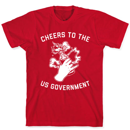 Cheers To The Us Government T-Shirt