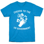 Cheers To The Us Government T-Shirt