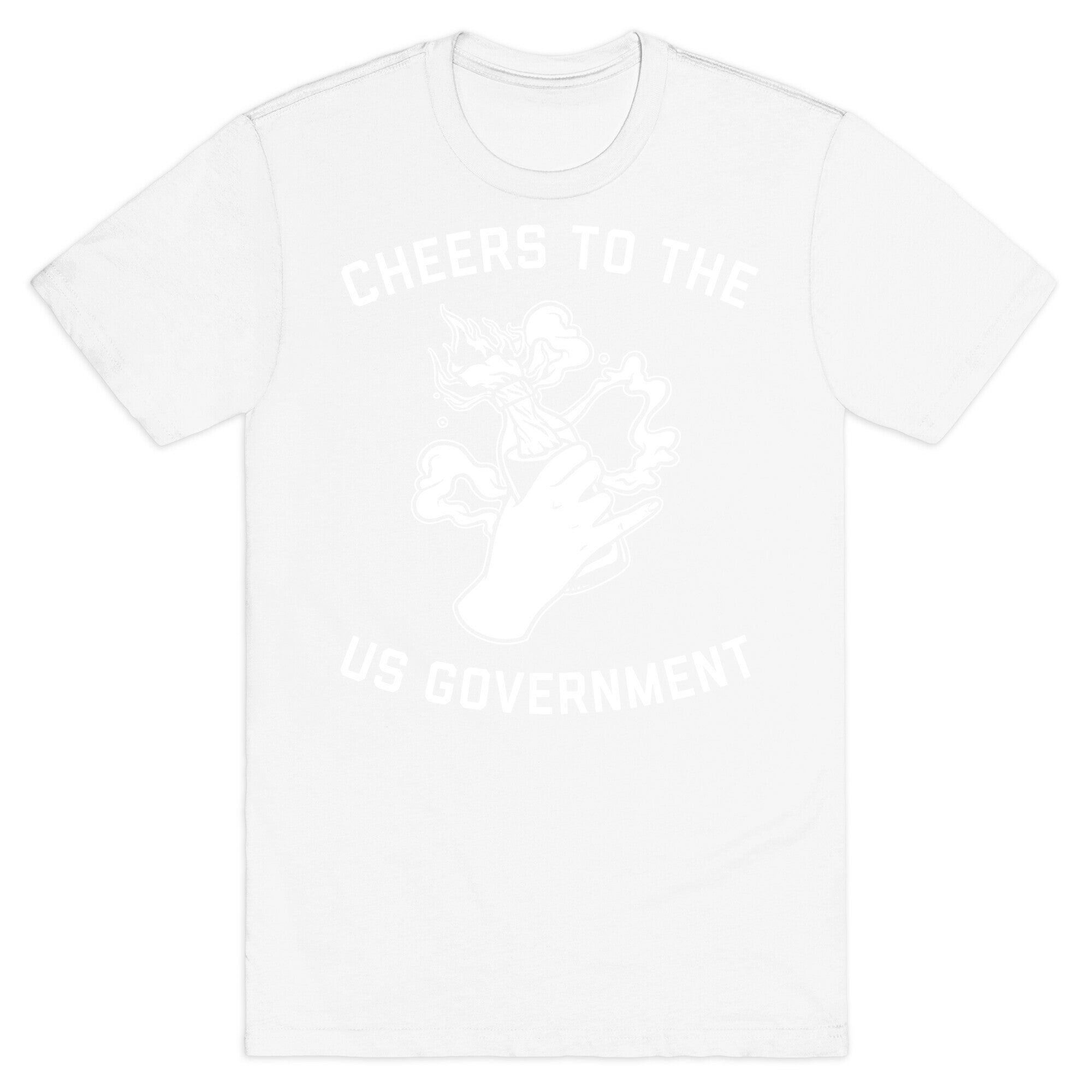 Cheers To The Us Government T-Shirt