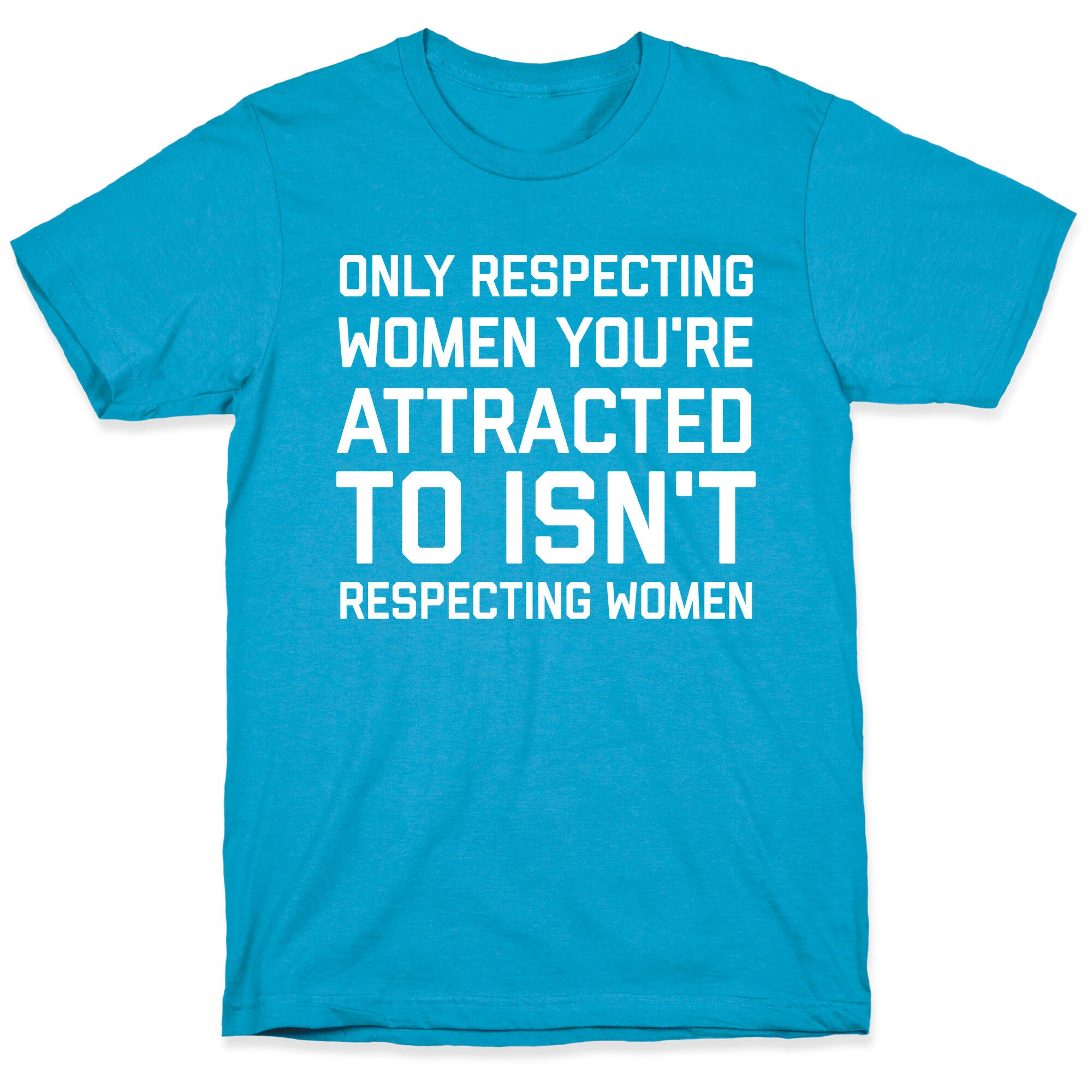 Only Respecting Women You're Attracted To Isn't Respecting Women Unisex Triblend Tee