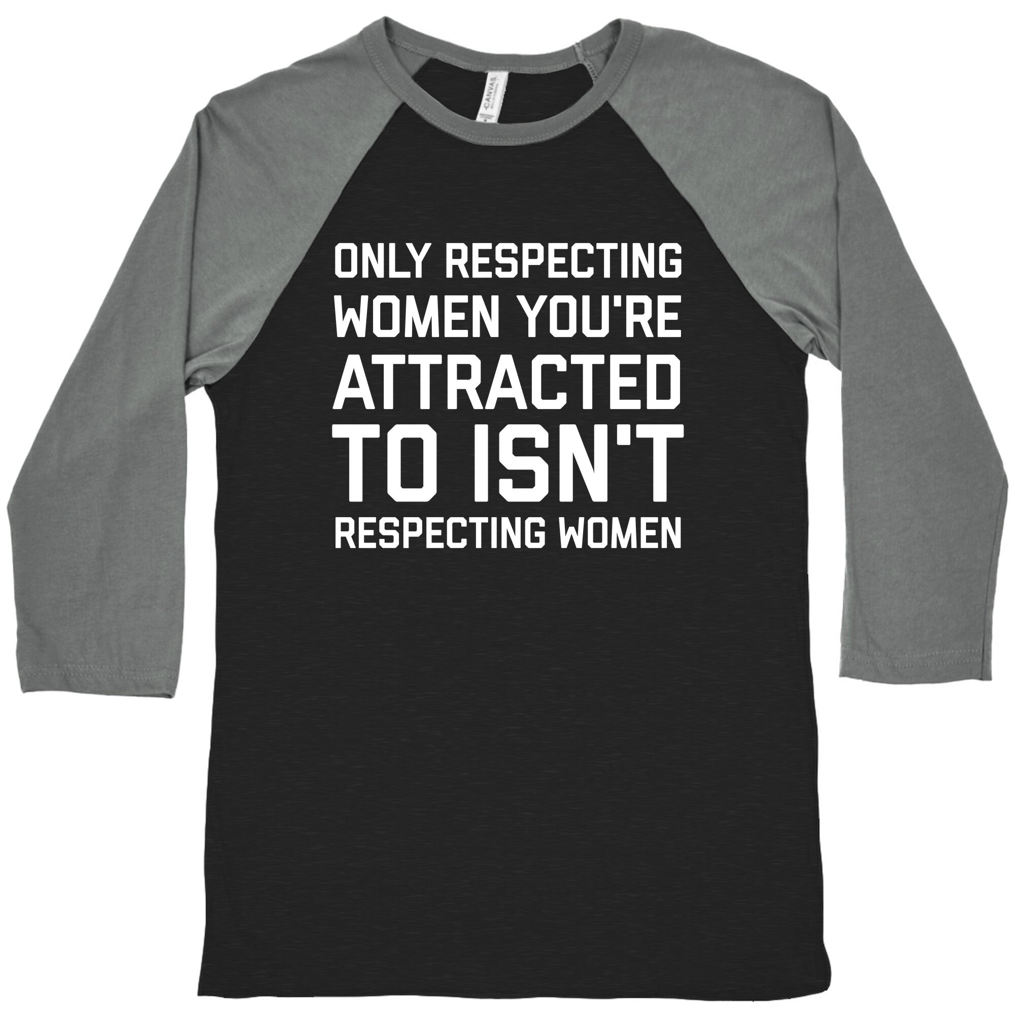 Only Respecting Women You're Attracted To Isn't Respecting Women Baseball Tee