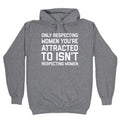 Only Respecting Women You're Attracted To Isn't Respecting Women Hoodie