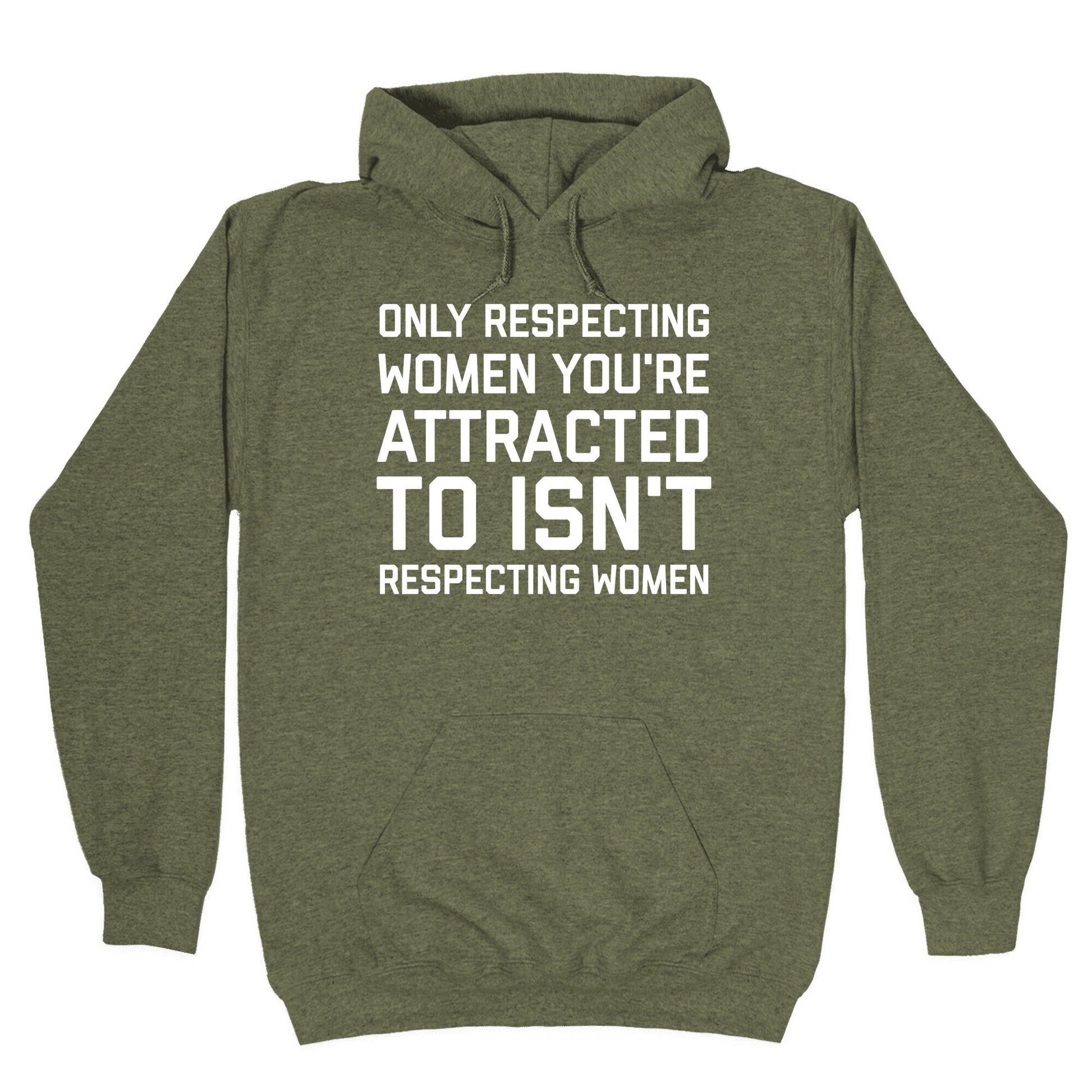 Only Respecting Women You're Attracted To Isn't Respecting Women Hoodie