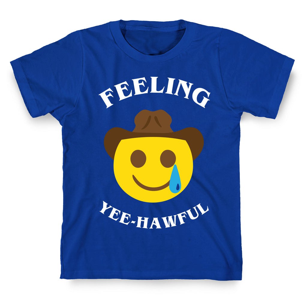 Feeling Yee-hawful T-Shirt