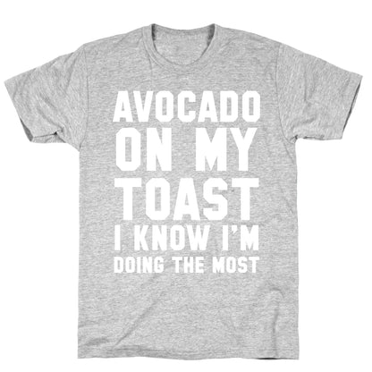 Avocado On MyToast, I Know I'm Doing The Most T-Shirt
