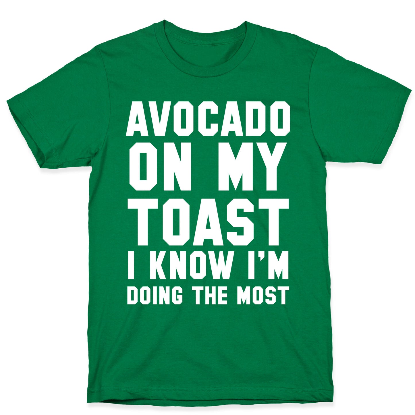 Avocado On MyToast, I Know I'm Doing The Most T-Shirt