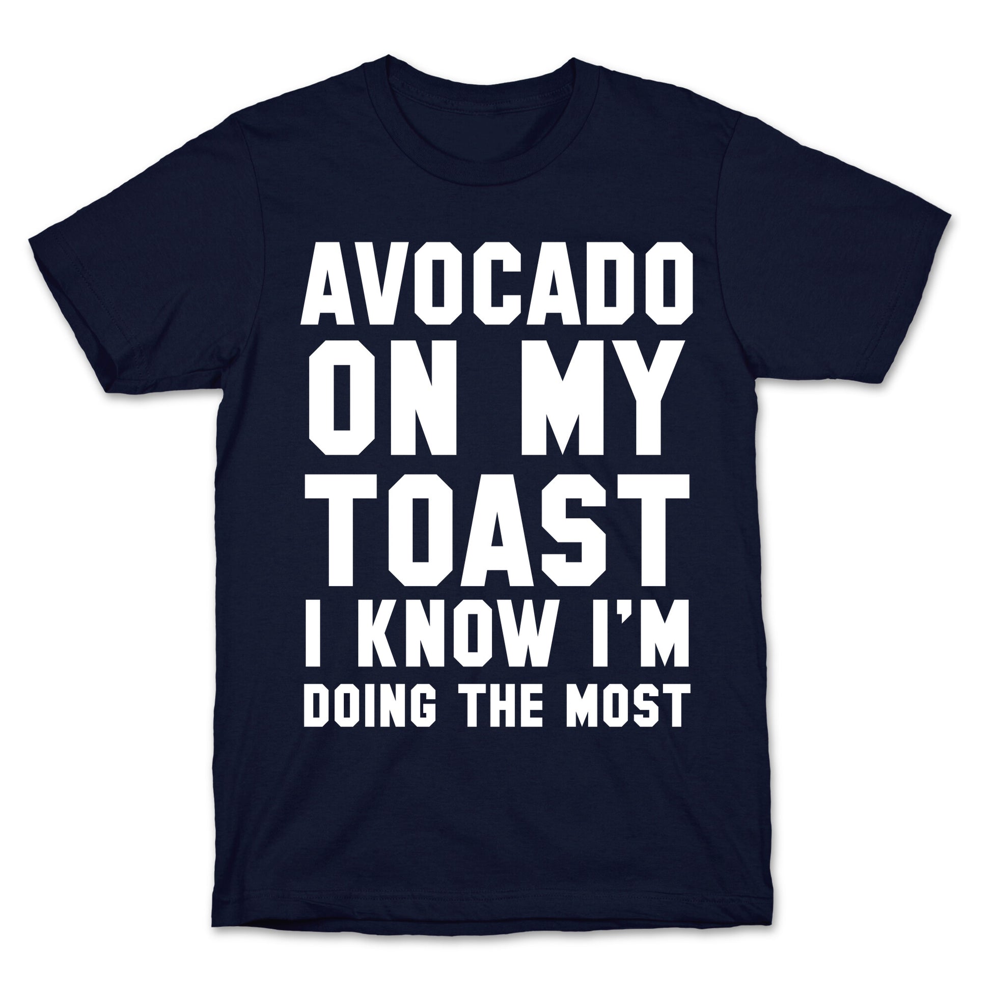 Avocado On MyToast, I Know I'm Doing The Most T-Shirt