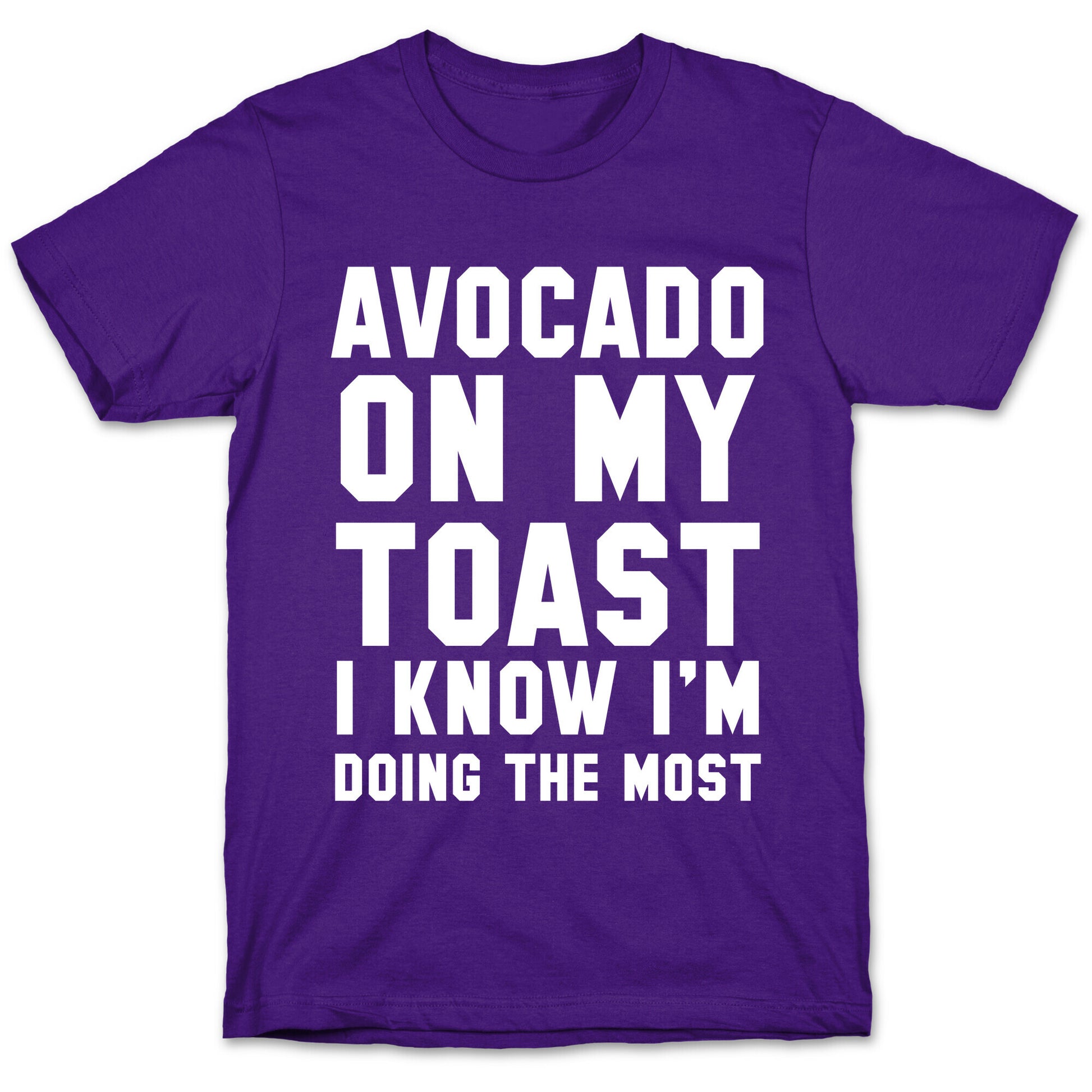 Avocado On MyToast, I Know I'm Doing The Most T-Shirt