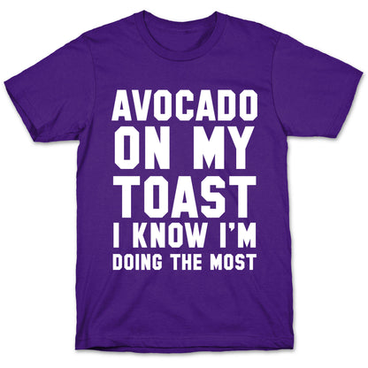 Avocado On MyToast, I Know I'm Doing The Most T-Shirt