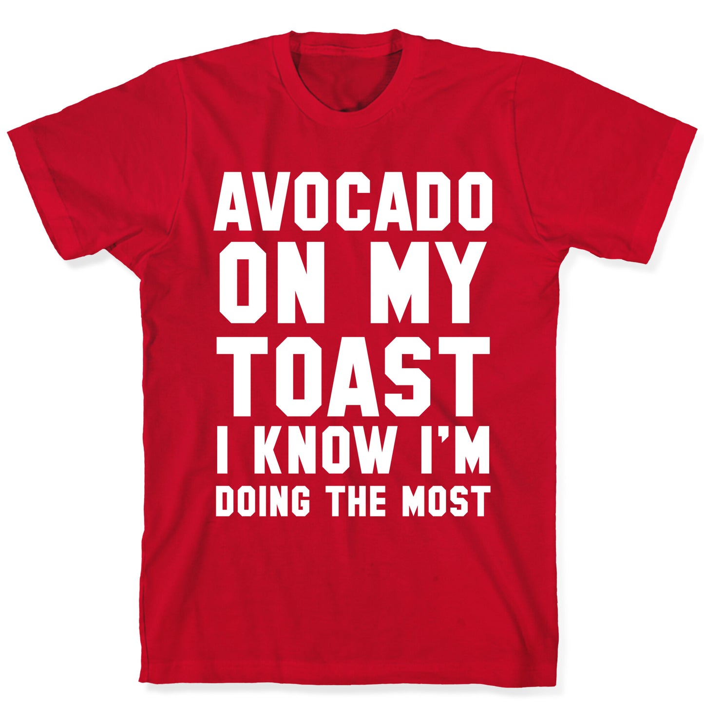 Avocado On MyToast, I Know I'm Doing The Most T-Shirt