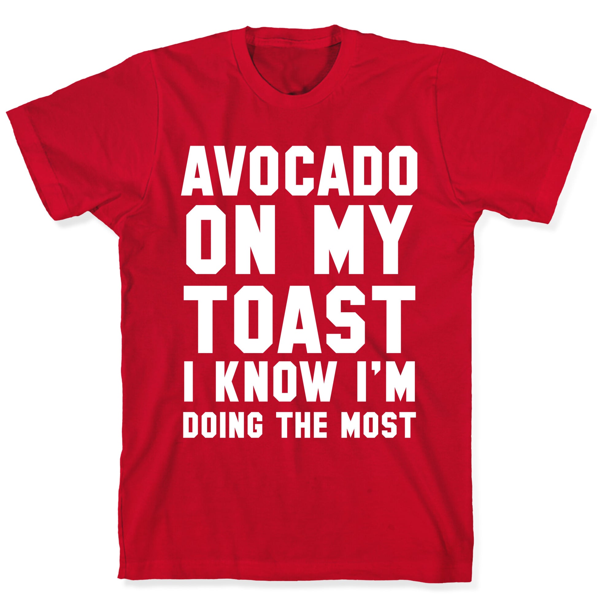 Avocado On MyToast, I Know I'm Doing The Most T-Shirt