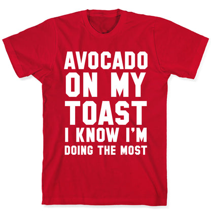 Avocado On MyToast, I Know I'm Doing The Most T-Shirt