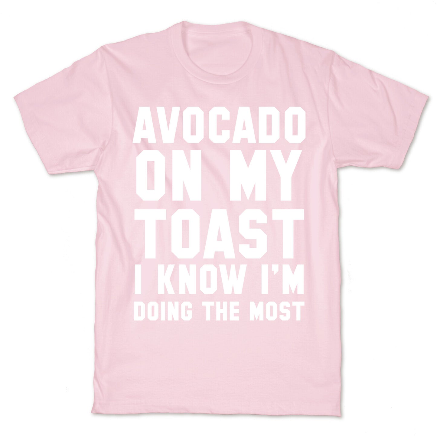 Avocado On MyToast, I Know I'm Doing The Most T-Shirt