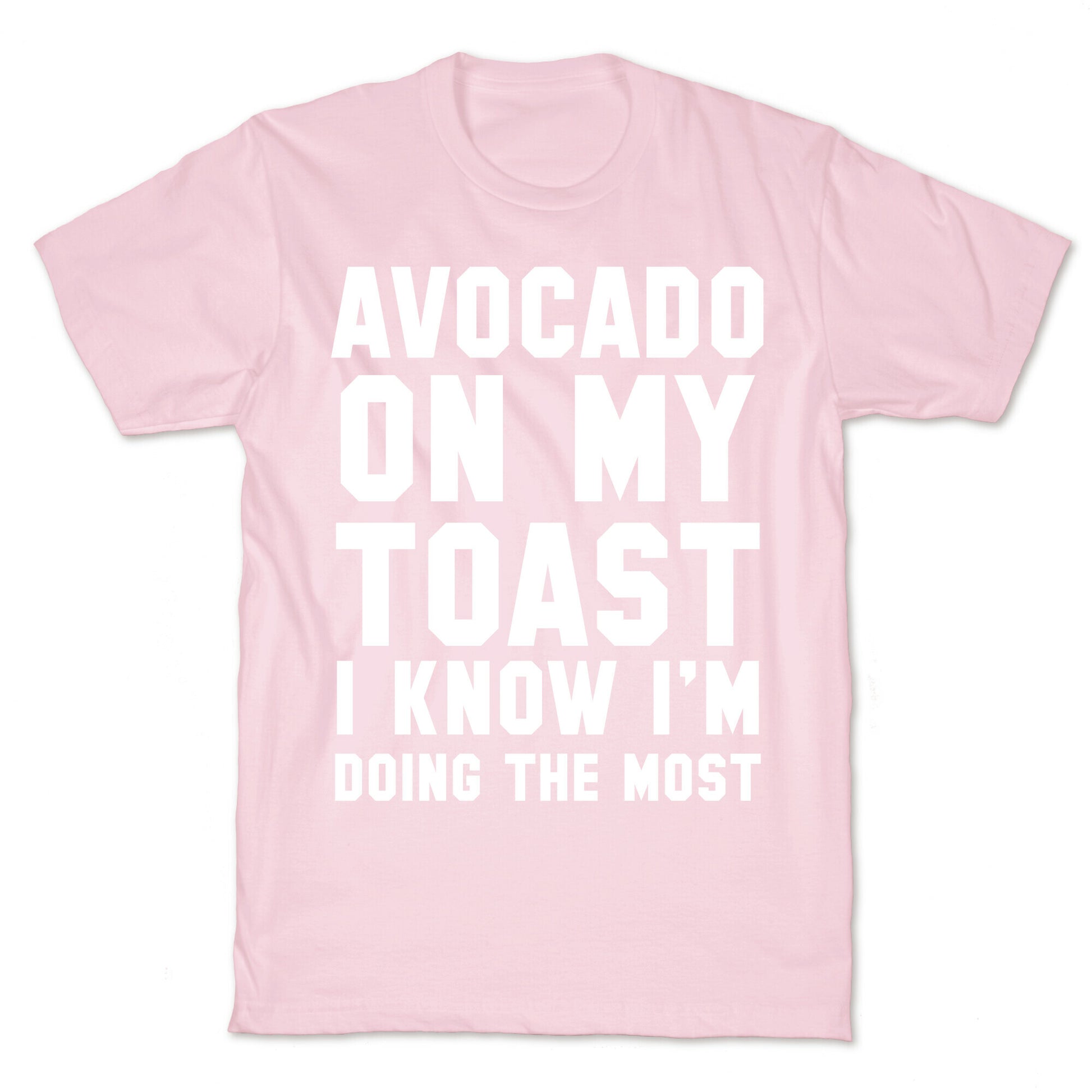 Avocado On MyToast, I Know I'm Doing The Most T-Shirt