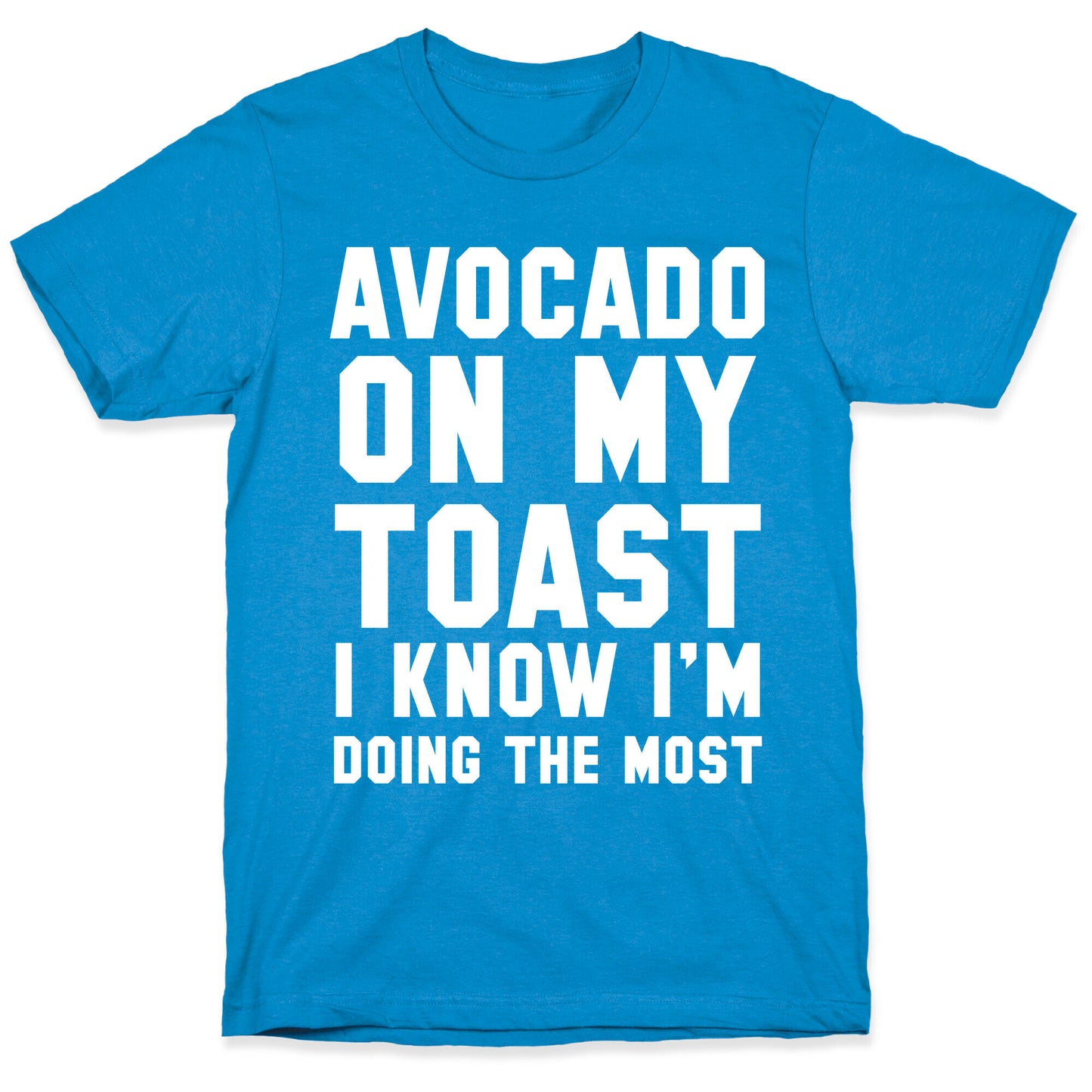 Avocado On MyToast, I Know I'm Doing The Most T-Shirt