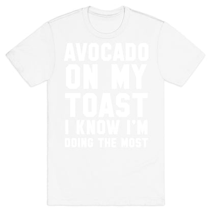 Avocado On MyToast, I Know I'm Doing The Most T-Shirt