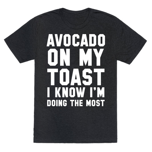 Avocado On MyToast, I Know I'm Doing The Most Unisex Triblend Tee