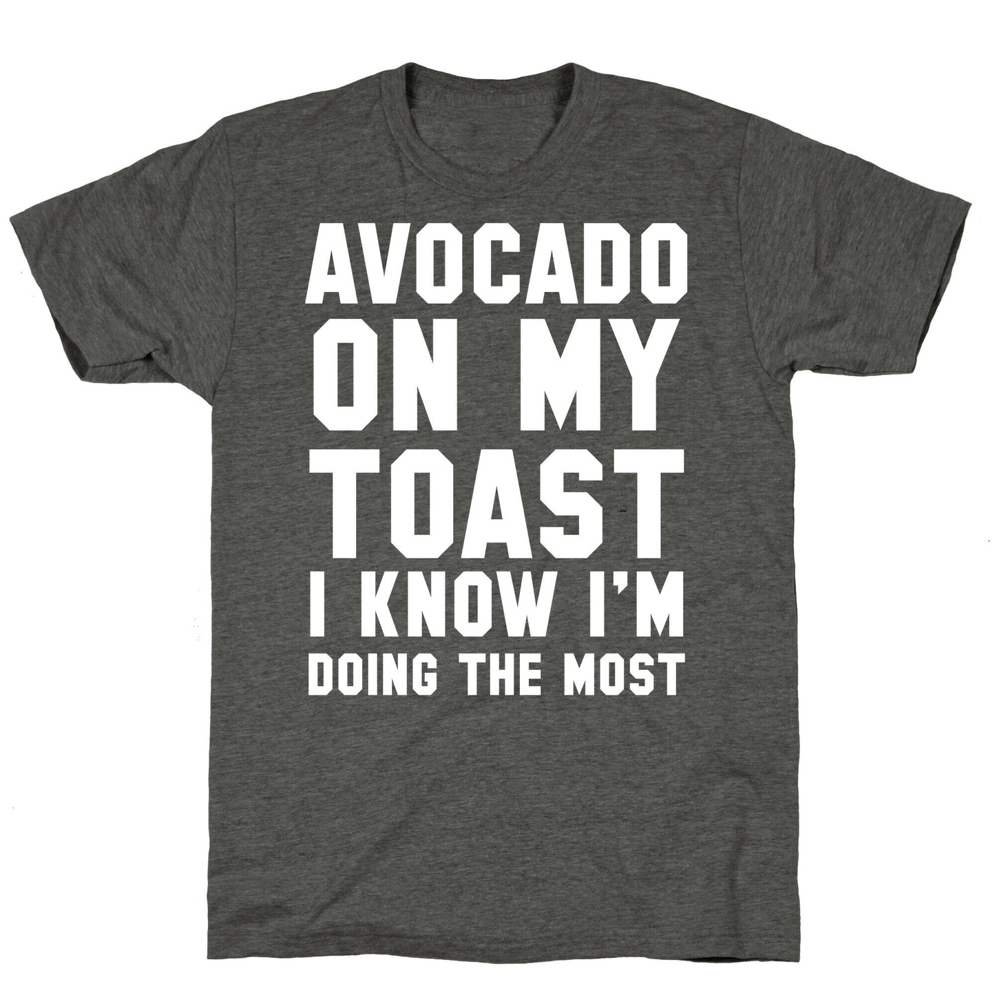 Avocado On MyToast, I Know I'm Doing The Most Unisex Triblend Tee