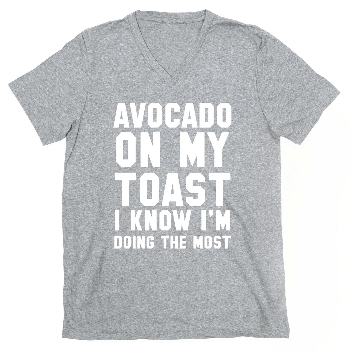 Avocado On MyToast, I Know I'm Doing The Most V-Neck