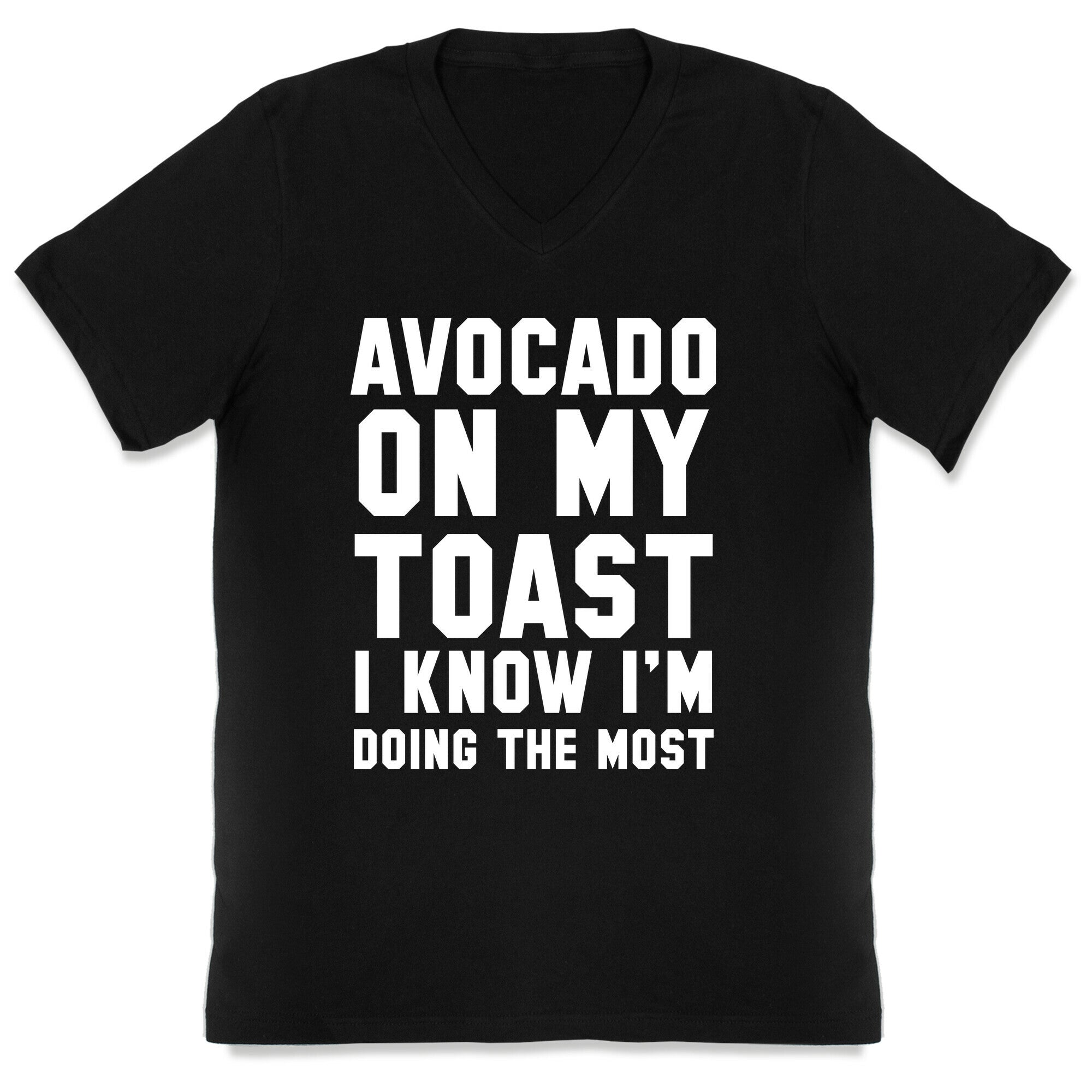 Avocado On MyToast, I Know I'm Doing The Most V-Neck