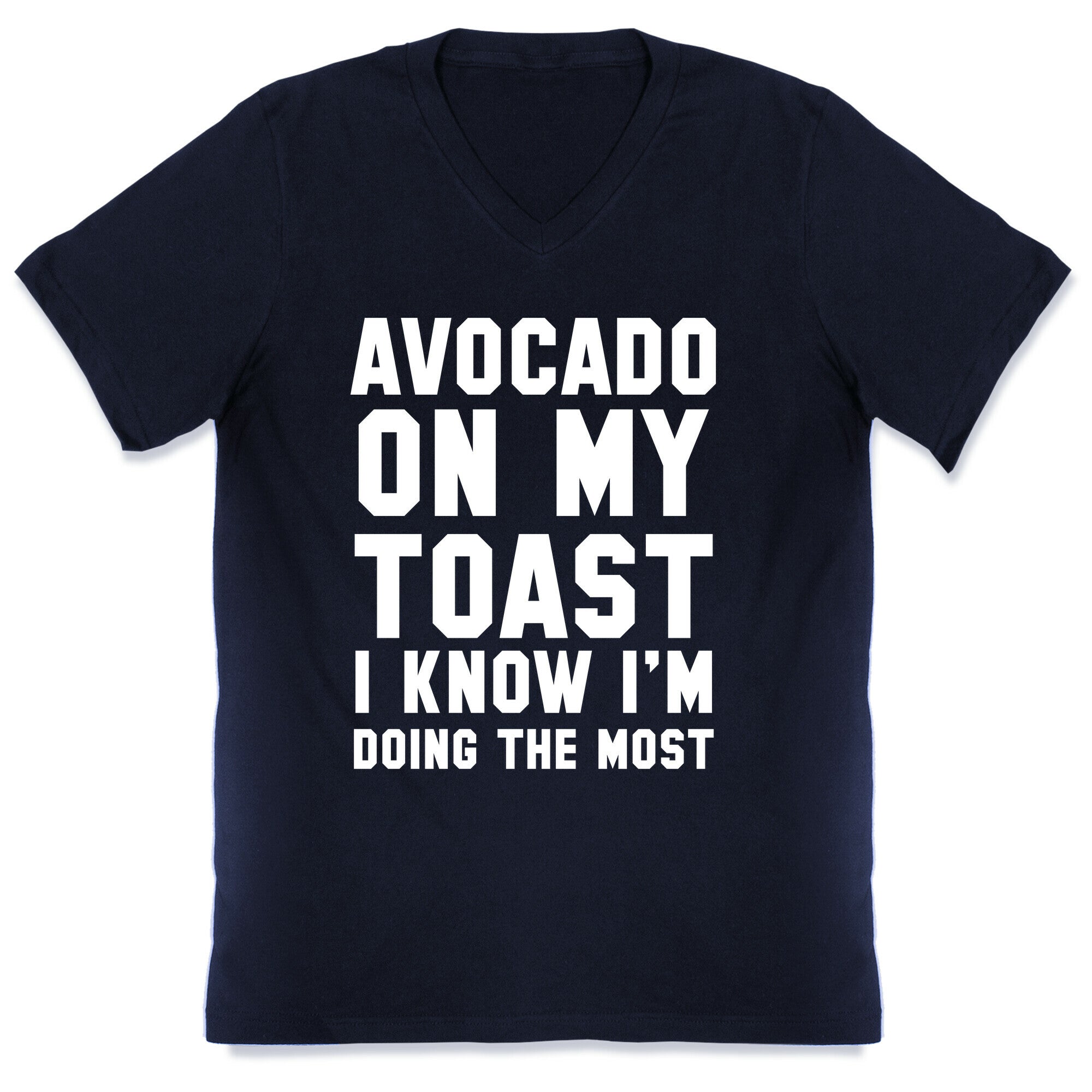 Avocado On MyToast, I Know I'm Doing The Most V-Neck