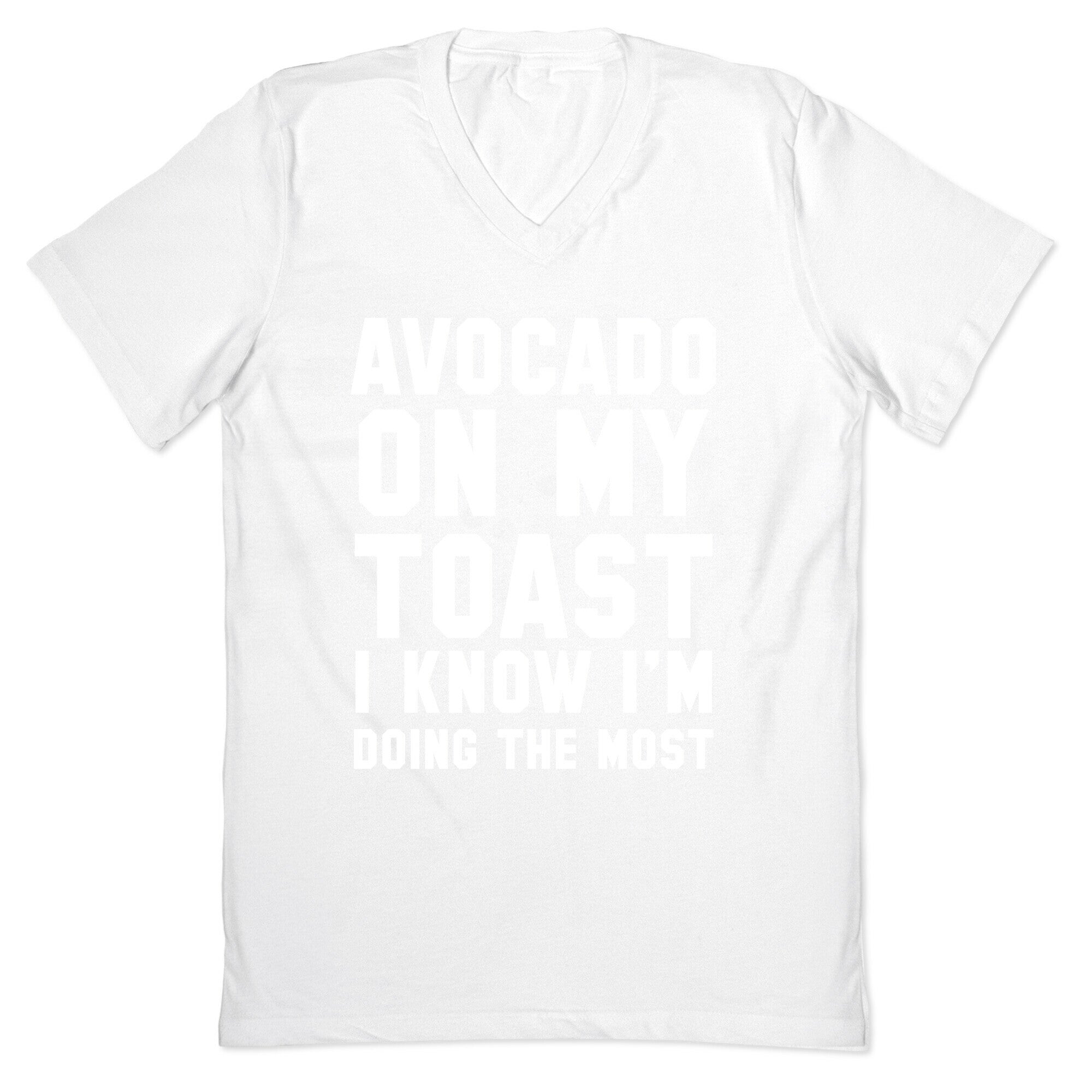 Avocado On MyToast, I Know I'm Doing The Most V-Neck