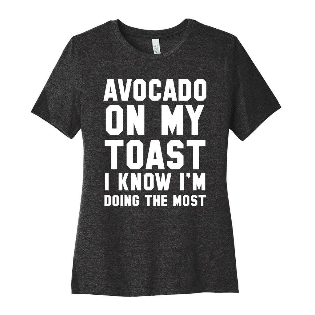 Avocado On MyToast, I Know I'm Doing The Most Women's Cotton Tee