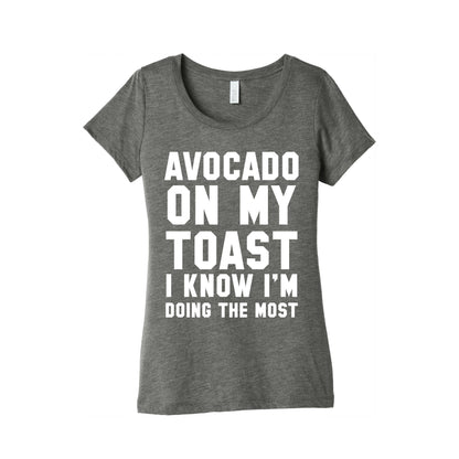 Avocado On MyToast, I Know I'm Doing The Most Women's Triblend Tee