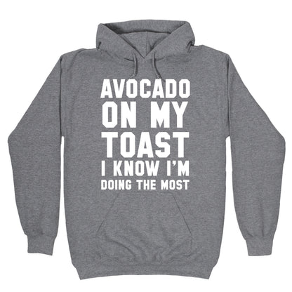 Avocado On MyToast, I Know I'm Doing The Most Hoodie