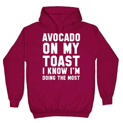 Avocado On MyToast, I Know I'm Doing The Most Hoodie