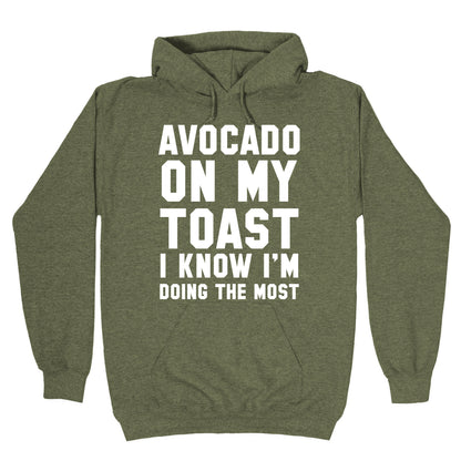 Avocado On MyToast, I Know I'm Doing The Most Hoodie