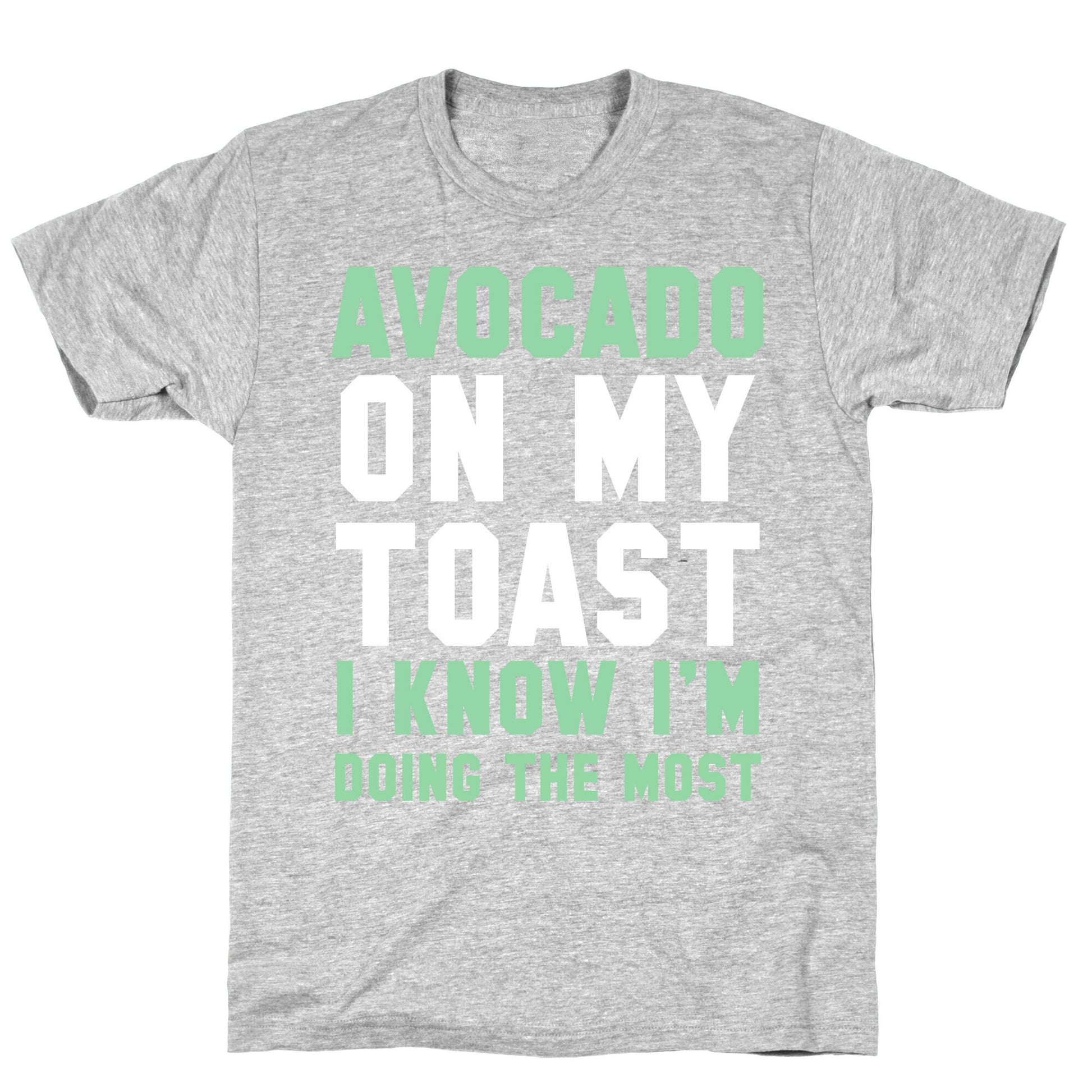 Avocado On MyToast, I Know I'm Doing The Most T-Shirt