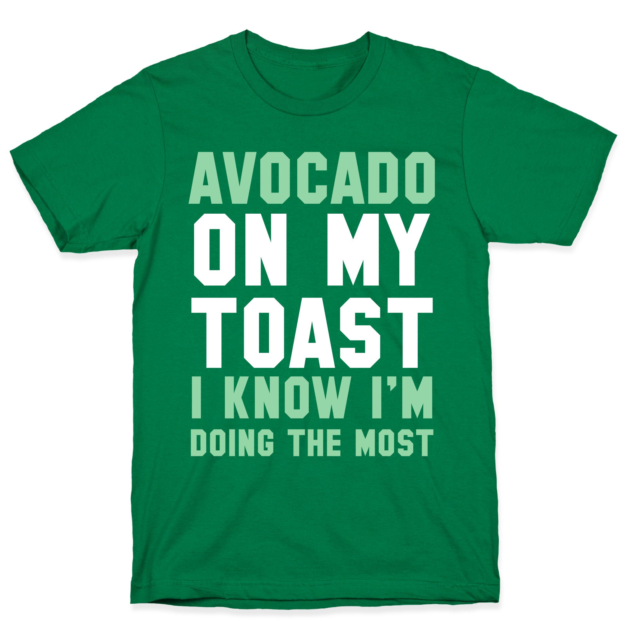 Avocado On MyToast, I Know I'm Doing The Most T-Shirt