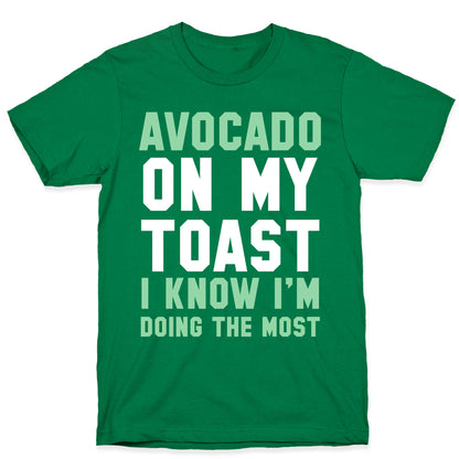 Avocado On MyToast, I Know I'm Doing The Most T-Shirt
