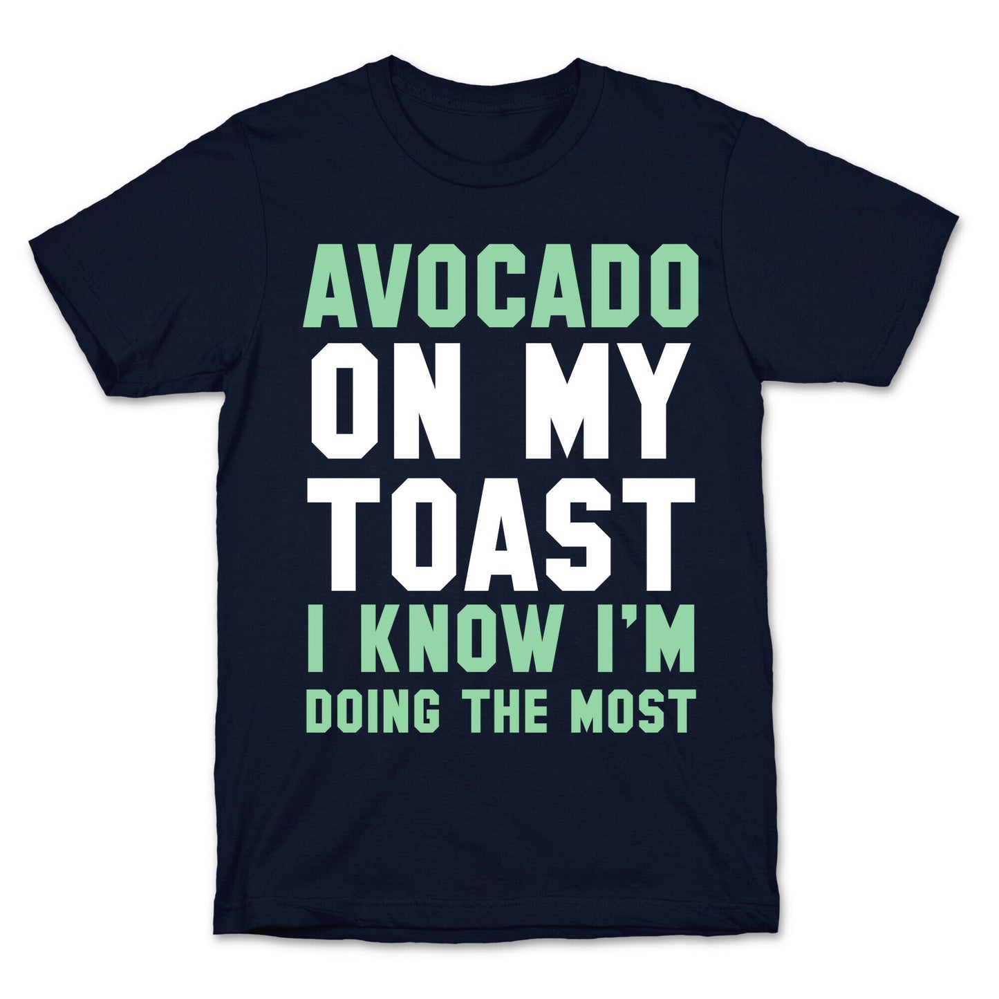 Avocado On MyToast, I Know I'm Doing The Most T-Shirt