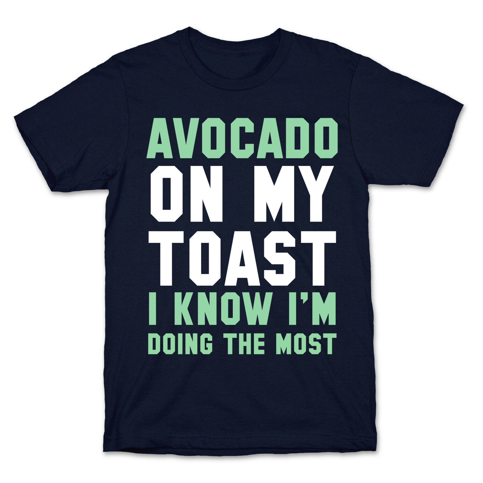 Avocado On MyToast, I Know I'm Doing The Most T-Shirt