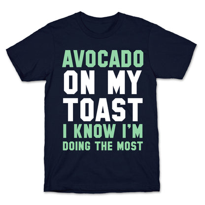 Avocado On MyToast, I Know I'm Doing The Most T-Shirt
