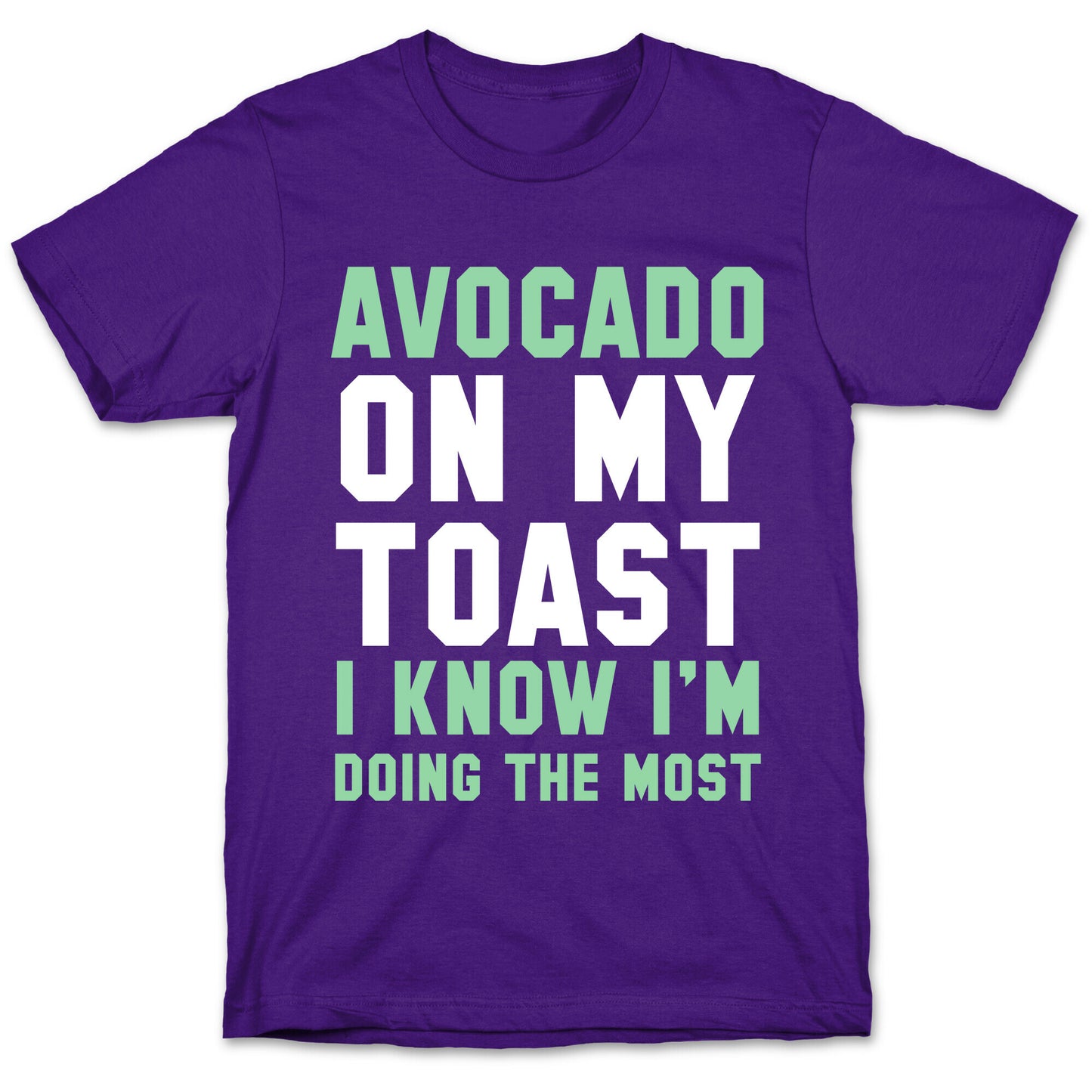 Avocado On MyToast, I Know I'm Doing The Most T-Shirt