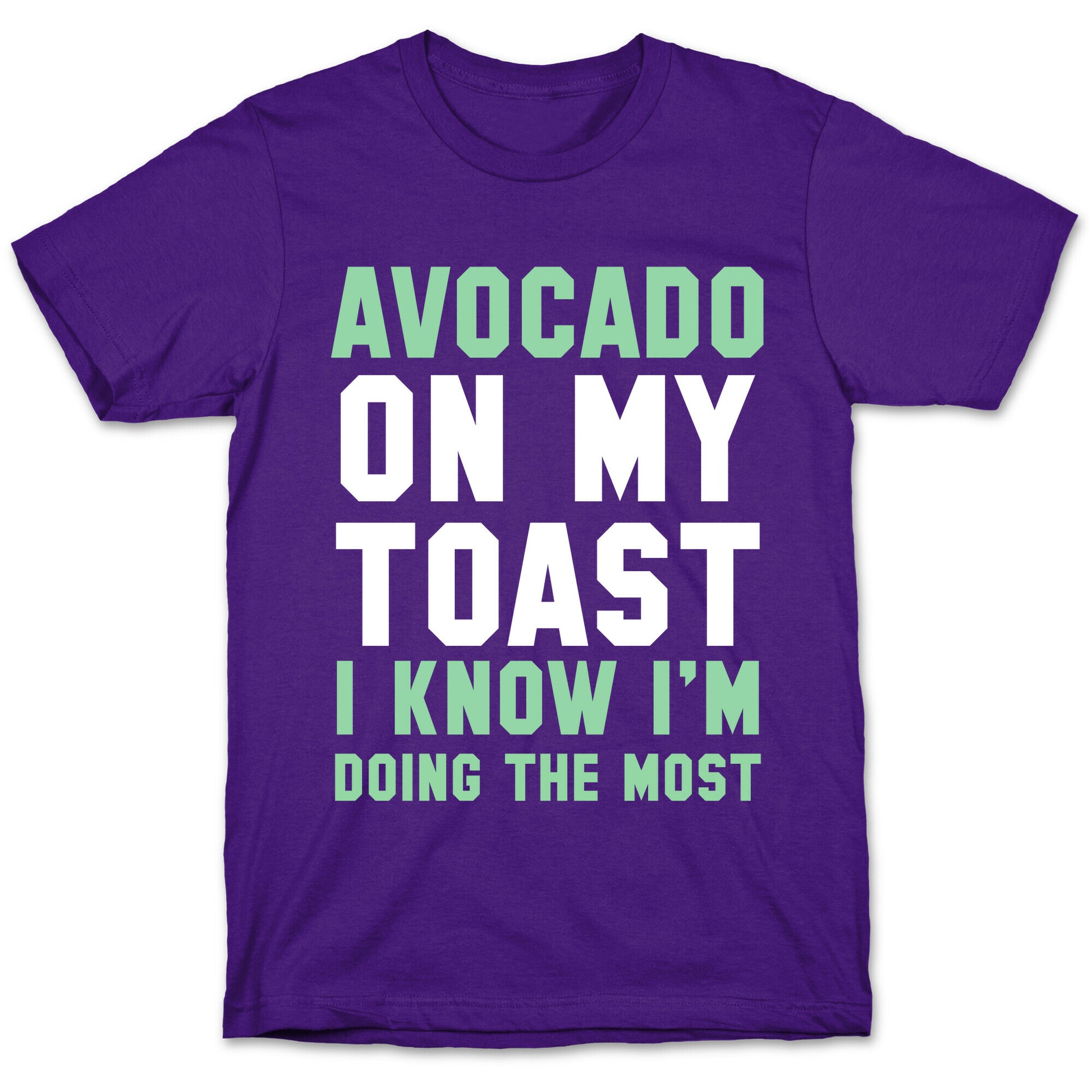 Avocado On MyToast, I Know I'm Doing The Most T-Shirt