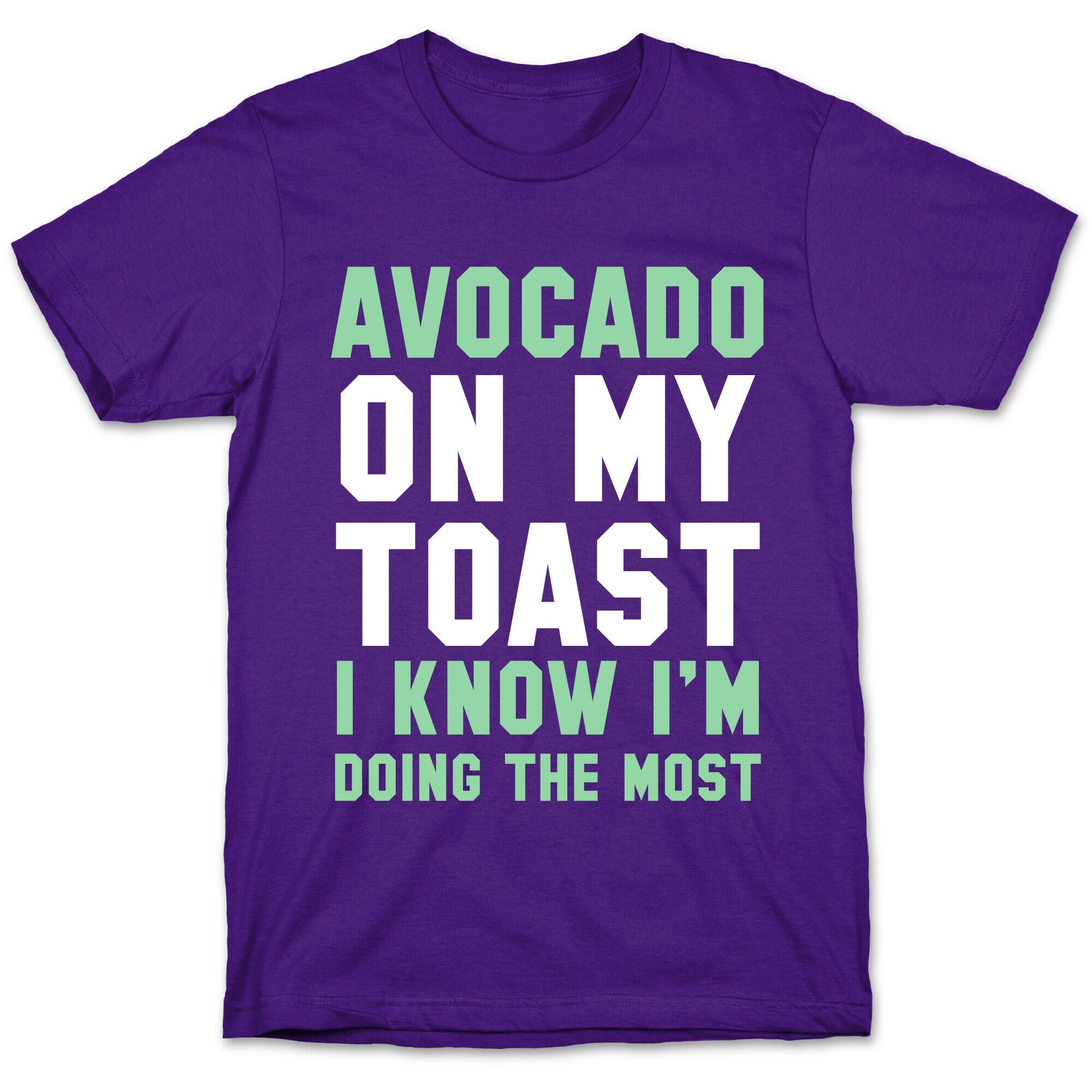 Avocado On MyToast, I Know I'm Doing The Most T-Shirt