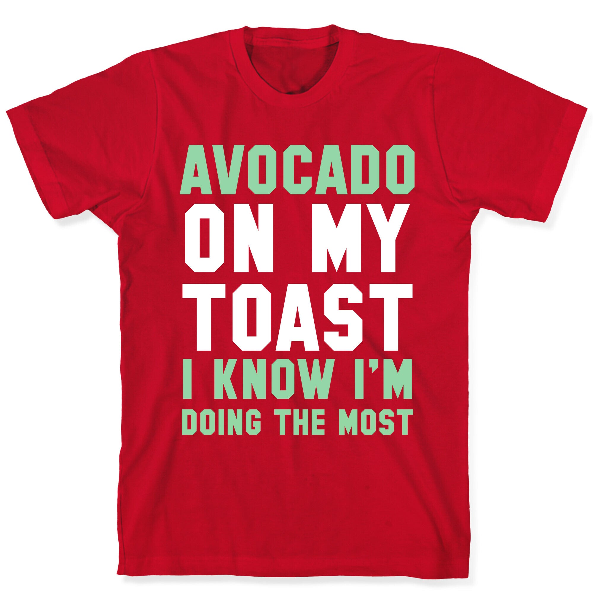 Avocado On MyToast, I Know I'm Doing The Most T-Shirt