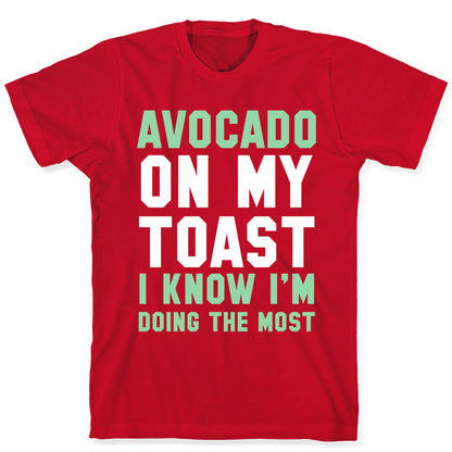 Avocado On MyToast, I Know I'm Doing The Most T-Shirt
